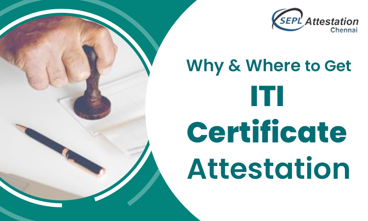 Why & Where to get ITI Certificate Attestation